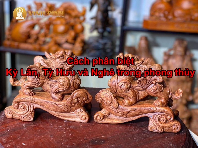 Cách phân biệt Kỳ Lân và Tỳ Hưu, Nghê phong thủy chuẩn xác nhất